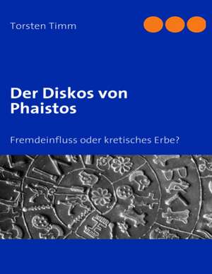 Der Diskos von Phaistos de Torsten Timm