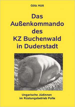 Das Außenkommando des KZ Buchenwald in Duderstadt de Götz Hütt