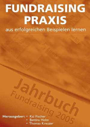 Fundraising Praxis - aus erfolgreichen Beispielen lernen de Kai Fischer