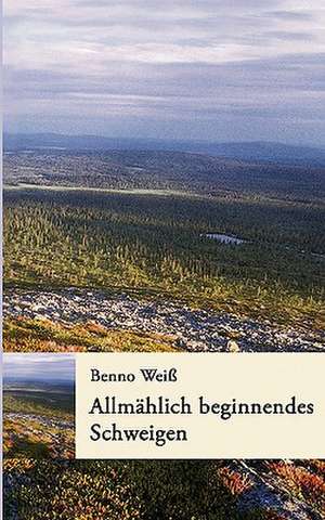 Allmhlich Beginnendes Schweigen: The Immeasurable Equation. the Collected Poetry and Prose de Benno Weiß