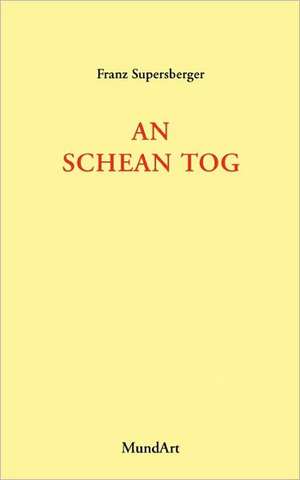 An Schean Tog: The Immeasurable Equation. the Collected Poetry and Prose de Franz Supersberger