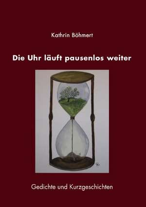 Die Uhr Luft Pausenlos Weiter: The Immeasurable Equation. the Collected Poetry and Prose de Kathrin Böhmert