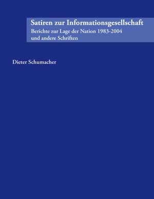 Satiren Zur Informationsgesellschaft: The Immeasurable Equation. the Collected Poetry and Prose de Dieter Schumacher