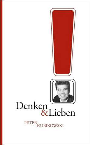 Denken & Lieben de Peter Kubikowski