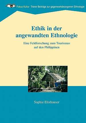 Ethik in der angewandten Ethnologie de Sophie Elixhauser