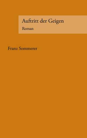 Auftritt Der Geigen: The Immeasurable Equation. the Collected Poetry and Prose de Franz Sommerer