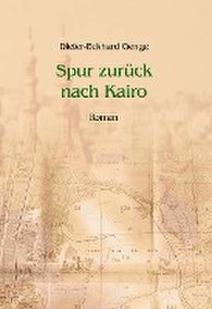 Spur zurück nach Kairo de Dieter-Eckhard Genge