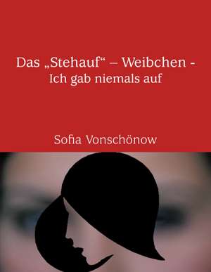 Das Stehauf - Weibchen: The Immeasurable Equation. the Collected Poetry and Prose de Sofia Vonschönow