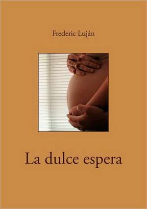 La Dulce Espera: Heilung Von Besetzungen de Frederic Lujan