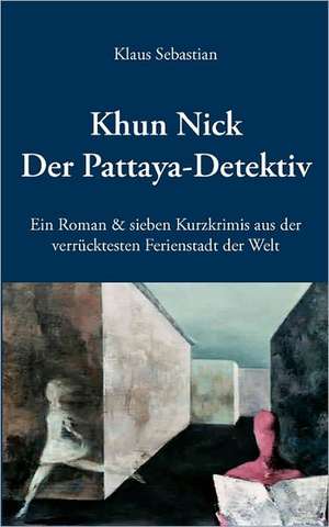 Khun Nick Der Pattaya-Detektiv de Klaus Sebastian