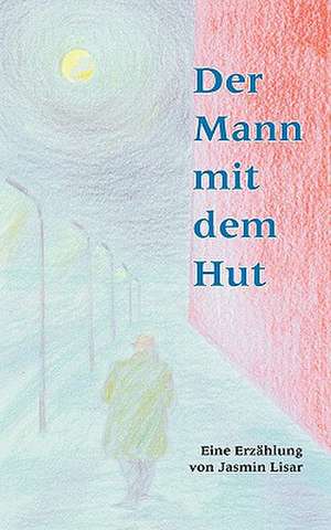 Der Mann Mit Dem Hut: Heilung Von Besetzungen de Jasmin Lisar