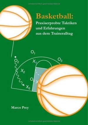 Basketball: Praxiserprobte Taktiken Und Erfahrungen Aus Dem Traineralltag de Marco Prey