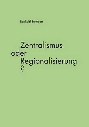 Zentralismus Oder Regionalisierung?: Praxiserprobte Taktiken Und Erfahrungen Aus Dem Traineralltag de Berthold Schubert