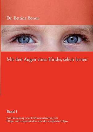 Mit den Augen eines Kindes sehen lernen - Band 1 de Bettina Bonus