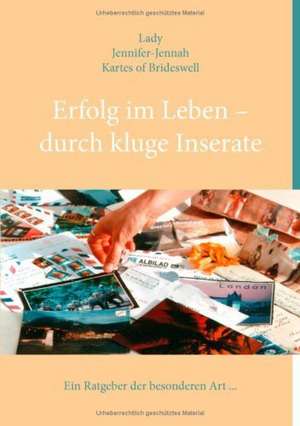 Erfolg im Leben - durch kluge Inserate de Lady Jennifer-Jennah Kartes of Brideswell