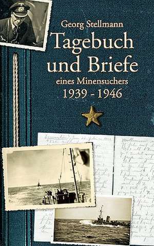 Tagebuch und Briefe eines Minensuchers 1939-1946 de Georg Stellmann