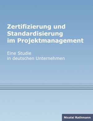 Zertifizierung und Standardisierung im Projektmanagement de Nicolai Rathmann