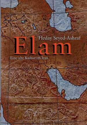 Elam - Eine Alte Kultur Im Iran: The Collusion de Heday Seyed-Ashraf