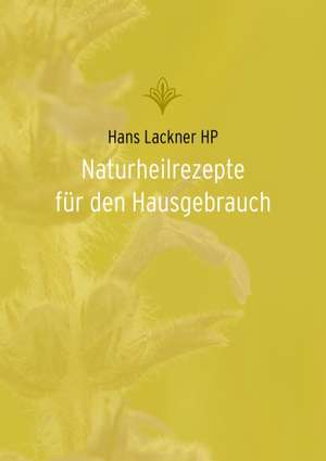 Naturheilrezepte für den Hausgebrauch de Hans Lackner