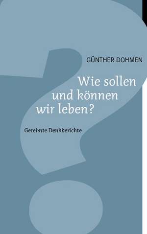 Wie Sollen Und Konnen Wir Leben?: The Collusion de Günther Dohmen