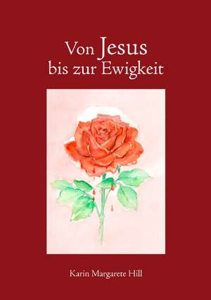 Von Jesus Bis Zur Ewigkeit: Kunst - Kultur - Bild de Karin Margarete Hill