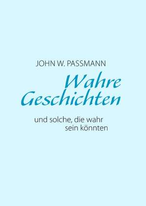 Wahre Geschichten Und Solche, Die Wahr Sein Knnten: 13 Zug Des Todes de John W. Passmann