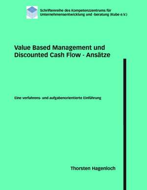 Value Based Management und Discounted Cash Flow - Ansätze de Thorsten Hagenloch