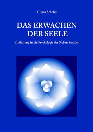 Das Erwachen der Seele de Gunda Scholdt