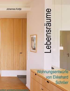 Lebensräume - Wohnungsentwürfe von Ekkehard Schröer de Johannes Kottjé