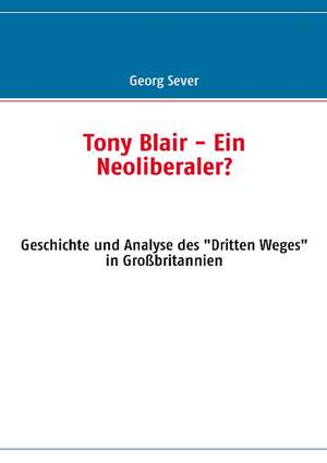 Tony Blair - Ein Neoliberaler? de Georg Sever