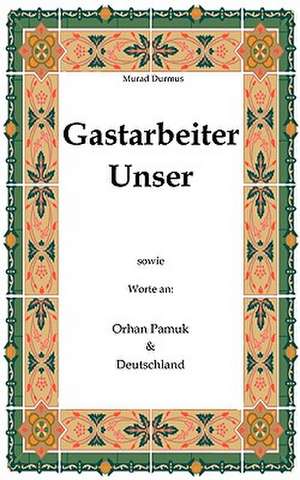 Gastarbeiter Unser. de Murad Durmus