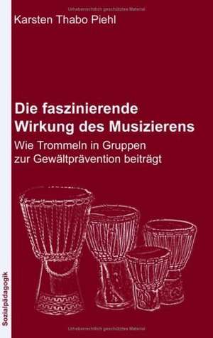 Die faszinierende Wirkung des Musizierens de Karsten Thabo Piehl