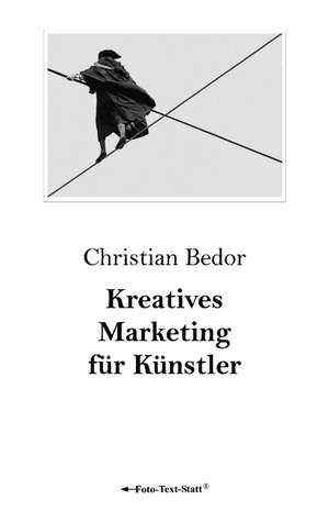 Kreatives Marketing Fur Kunstler: Anspruchsvolle Ubungen Fur Ein Abwechslungsreiches Training de Christian Bedor