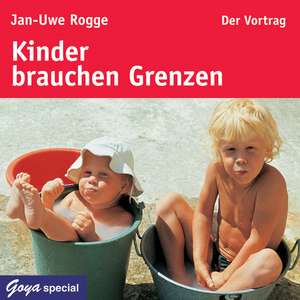 Kinder brauchen Grenzen. Der Vortrag de Jan-Uwe Rogge