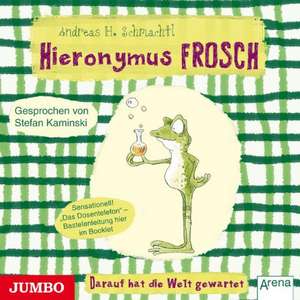 Hieronymus Frosch. Darauf hat die Welt gewartet! de Andreas H. Schmachtl