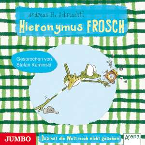 Hieronymus Frosch. Das hat die Welt noch nicht gesehen de Andreas H. Schmachtl