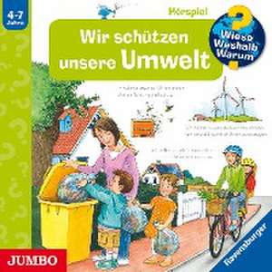 Wieso? Weshalb? Warum? Wir schützen unsere Umwelt de Carola von Kessel