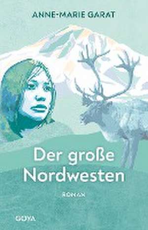 Der große Nordwesten de Anne-Marie Garat