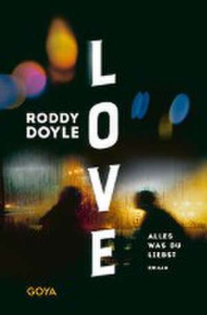 Love. Alles was du liebst de Roddy Doyle