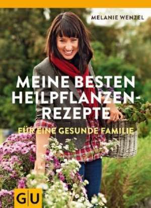 Meine besten Heilpflanzenrezepte für eine gesunde Familie de Melanie Wenzel