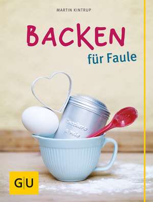 Backen für Faule de Martin Kintrup