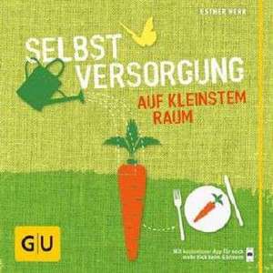 Selbstversorgung auf kleinstem Raum de Esther Herr