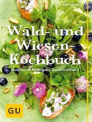 Wald- und Wiesen-Kochbuch de Diane Dittmer