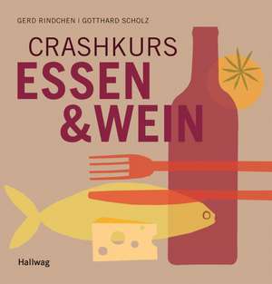 Crashkurs Essen und Wein de Gerd Rindchen