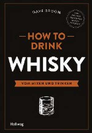 How to Drink Whisky de Dave Broom