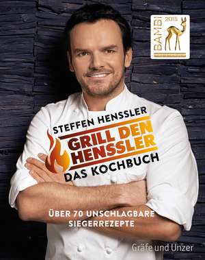 Grill den Henssler - Das Kochbuch de Steffen Henssler