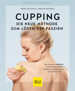 Cupping - Die neue Methode zum Lösen der Faszien de Miriam Wessels