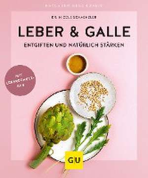 Leber & Galle entgiften und natürlich stärken de Nicole Schaenzler