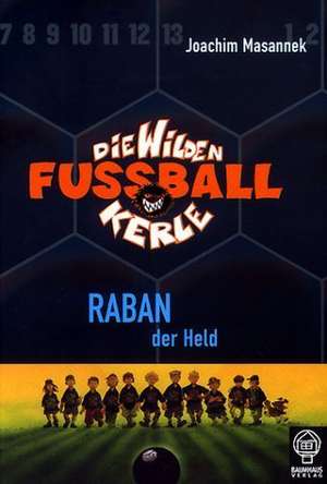 Die Wilden Fussballkerle 06. Raban der Held de Joachim Masannek