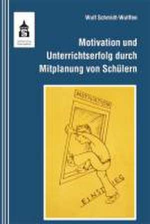 Motivation und Unterrichtserfolg durch Mitplanung von Schülern de Wulf Schmidt-Wulffen